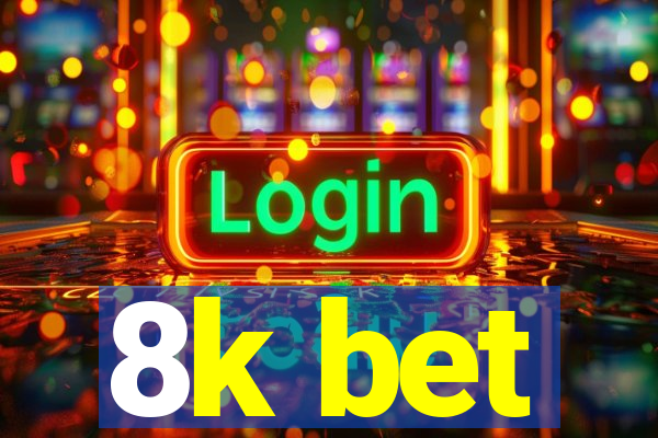 8k bet